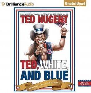 Brilliance Audio Ted, White, and Blue: The Nugent Manifesto