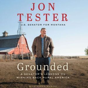 Harper Audio Grounded: A Senator�s Lessons on Winning Back Rural America