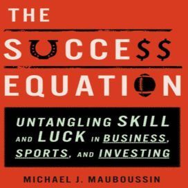 Ascent Audio The Success Equation: Untangling Skill and Luck in Business, Sports, and Investing