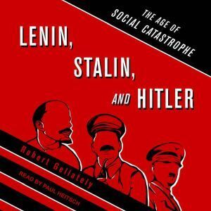 Tantor Audio Lenin, Stalin, and Hitler: The Age of Social Catastrophe