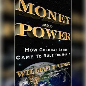 Random House Audio Money and Power: How Goldman Sachs Came to Rule the World