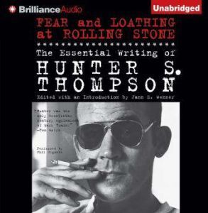 Brilliance Audio Fear and Loathing at Rolling Stone: The Essential Writing of Hunter S. Thompson