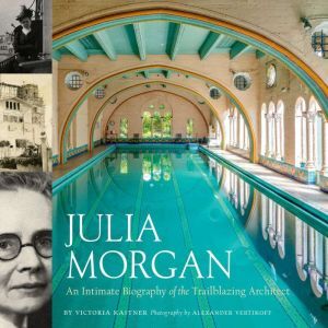 Hachette Audio Julia Morgan: An Intimate Biography of the Trailblazing Architect