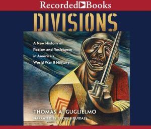 Recorded Books Divisions: A New History of Racism and Resistance in America's World War II Military