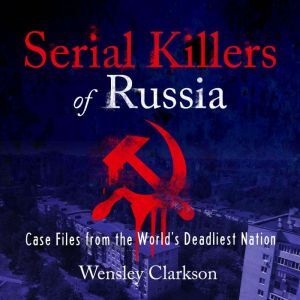 Findaway Serial Killers of Russia: Case Files from the World's Deadliest Nation