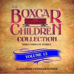 Oasis Audio The Boxcar Children Collection Volume 13: The Mystery of the Lost Village, The Mystery of the Purple Pool, The Ghost Ship Myst