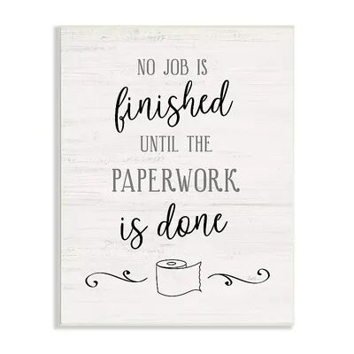 Stupell Home Decor No Job Finished Until Paperwork Done Funny Bathroom Wall Decor, White, 10X15
