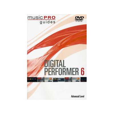 Musicpro Guides: Digital Performer 6 - Advanced Level Musicpro Guides: Digital Performer 6 - Advanced Level
