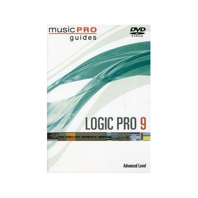 Musicpro Guides: Logic Pro 9 - Advanced Level Musicpro Guides: Logic Pro 9 - Advanced Level