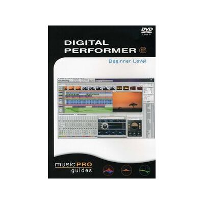 Musicpro Guides: Digital Performer 6 - Beginner Level Musicpro Guides: Digital Performer 6 - Beginner Level