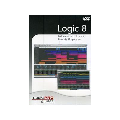 Musicpro Guides: Logic 8 - Advanced Level Musicpro Guides: Logic 8 - Advanced Level