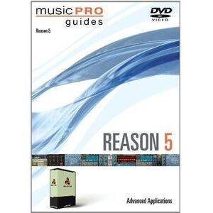 Musicpro Guides: Reason 5 Advanced Applications