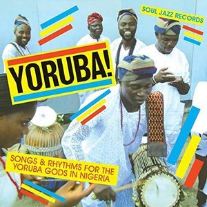 Soul Jazz Records Presents Yoruba Songs & Rhythms for the Yoruba Gods Soul Jazz Records Presents Yoruba Songs & Rhythms for the Yoruba Gods