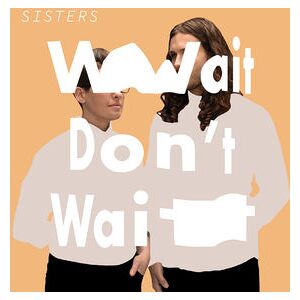 Wait Don't Wait Wait Don't Wait
