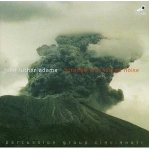 John Luther Adams: Strange and Sacred Noise John Luther Adams: Strange and Sacred Noise