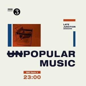 Bbc Late Junction Sessions: Unpopular Music / Var Bbc Late Junction Sessions: Unpopular Music / Var