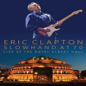 Eric Clapton: Slowhand at 70 - Live at the Royal Albert Hall Eric Clapton: Slowhand at 70 - Live at the Royal Albert Hall