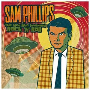 Sam Phillips: The Man Who Invented Rock 'N' Roll Sam Phillips: The Man Who Invented Rock 'N' Roll
