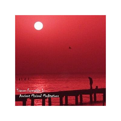 Trance-Formations I: Ancient Minimal Meditations Trance-Formations I: Ancient Minimal Meditations