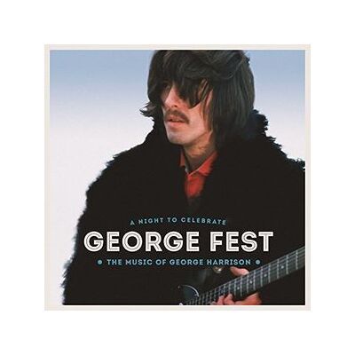 George Fest: A Night To Celebrate The Music Of George Harrison George Fest: A Night To Celebrate The Music Of George Harrison