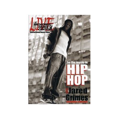 Live at the Broadway Dance Center: Be the Music in Hip Hop With JaredGrimes Live at the Broadway Dance Center: Be the Music in Hip Hop With JaredGrimes