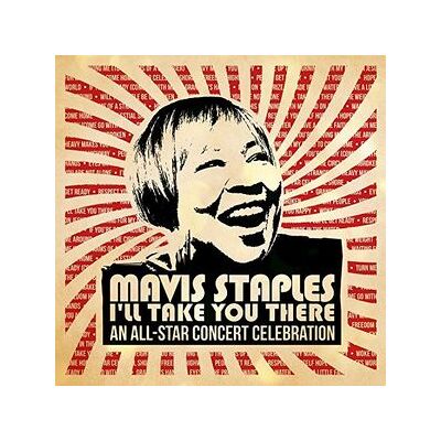 Mavis Staples I'll Take You There: An All-star Concert Celebration Mavis Staples I'll Take You There: An All-star Concert Celebration