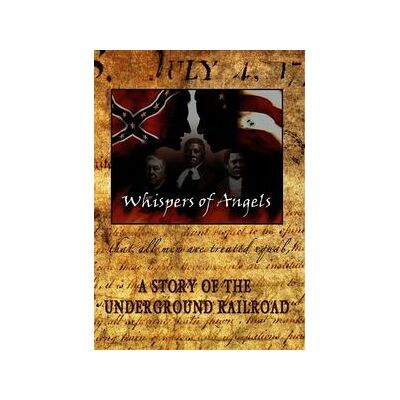 Whispers of Angels: A Story of the Underground Railroad Whispers of Angels: A Story of the Underground Railroad