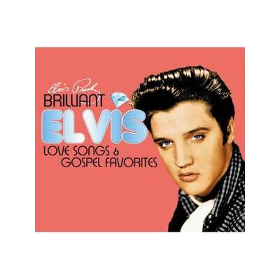 Brilliant Elvis: Love Songs & Gospel Favorites Brilliant Elvis: Love Songs & Gospel Favorites