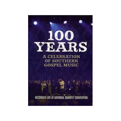 100 Years: A Celebration of Southern Gospel Music 100 Years: A Celebration of Southern Gospel Music