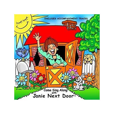 Come Sing Along With Janie Next Door Includes Accompaniment Tracks Come Sing Along With Janie Next Door Includes Accompaniment Tracks