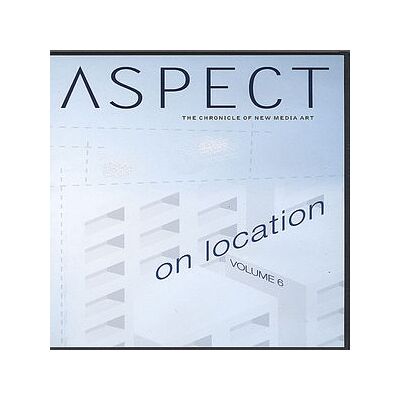 Aspect: The Chronicle of New Media Art, Volume 6: On Location Aspect: The Chronicle of New Media Art, Volume 6: On Location