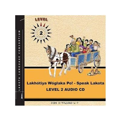 Lakhootiya Woglaka Po: Speak Lakota Level 2 Lakhootiya Woglaka Po: Speak Lakota Level 2