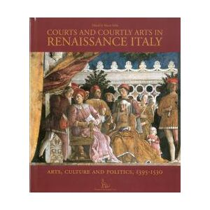 Antique Courts and Courtly Arts in Renaissance Italy: Arts and Politics in the Early Modern Age