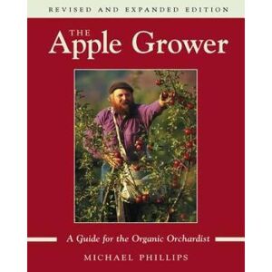 Apple The Apple Grower: Guide For The Organic Orchardist, 2nd Edition