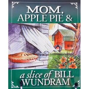 Apple Mom Apple Pie & A Slice Of Bill Wundram