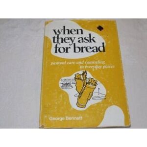 ASK When They Ask For Bread: Or, Pastoral Care And Counseling In Everyday Places