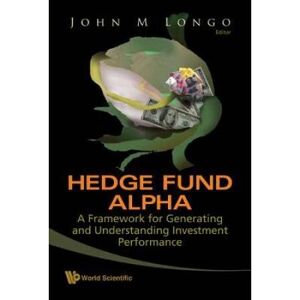 Alpha Hedge Fund Alpha: A Framework For Generating And Understanding Investment Performance