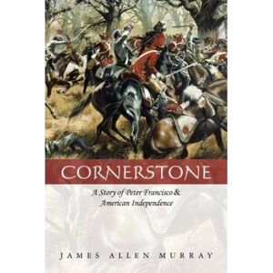 Cornerstone: A Story Of Peter Francisco & American Independence