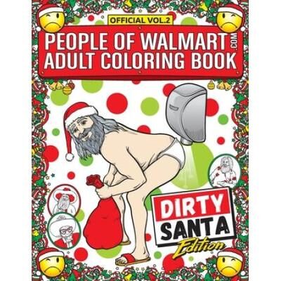 People Of Walmart Adult Coloring Book Dirty Santa Edition: Win Christmas With The Most Legendary Of Funny Gag Gifts