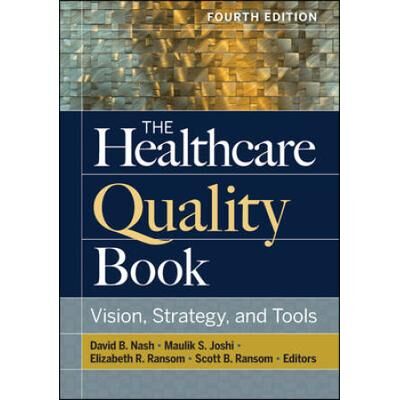 The Healthcare Quality Book: Vision, Strategy, And Tools, Fourth Edition