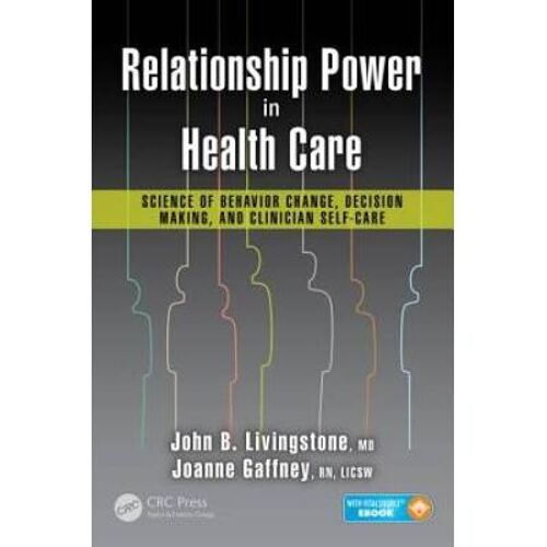 Relationship Power In Health Care: Science Of Behavior Change, Decision Making, And Clinician Self-Care