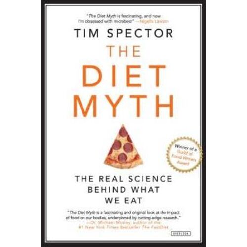 The Diet Myth Why the Secret to Health and Weight Loss is Already in Your Gut