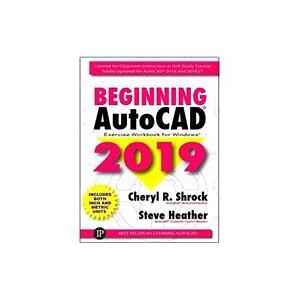 Beginning AutojCAD 2019 Exercise Workbook