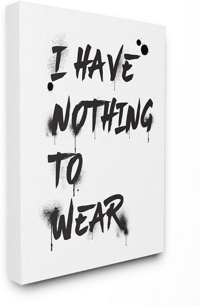 Stupell I Have Nothing To Wear Ink Splatter Typography NoColor 16" x 20"