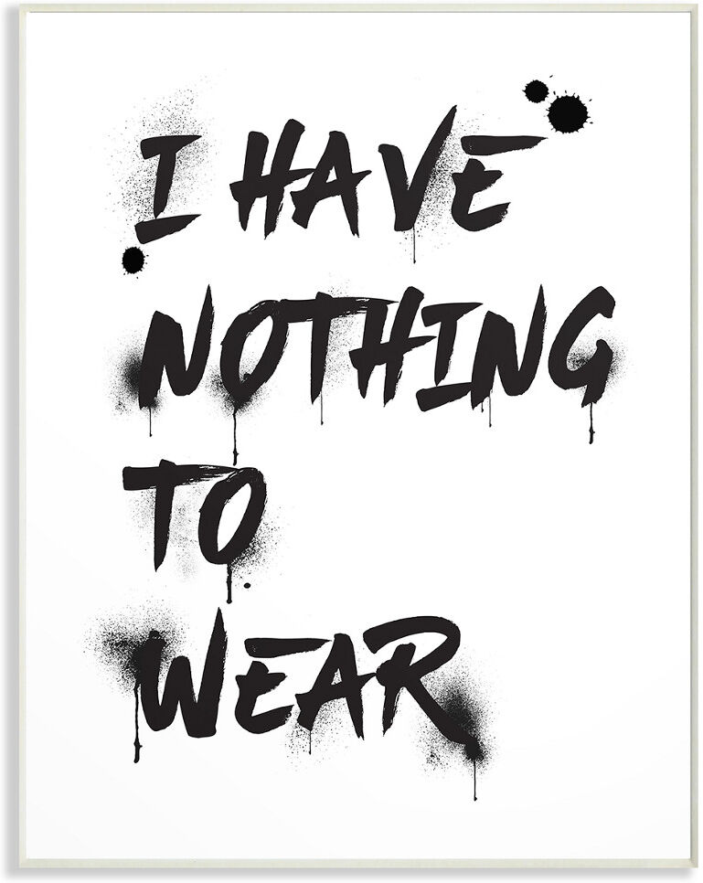 Stupell I Have Nothing To Wear Ink Splatter Typography by Amanda Greenwood NoColor 10" x 1" x 15"