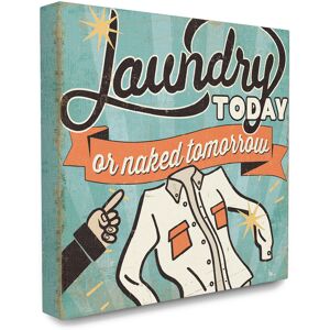 Stupell Laundry Today Or Naked Tomorrow NoColor 24" x 24"