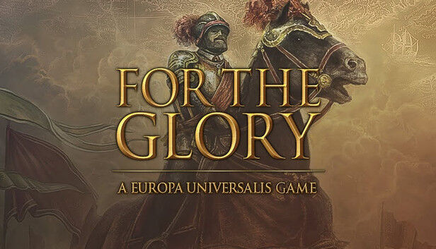 For The Glory: A Europa Universalis Game