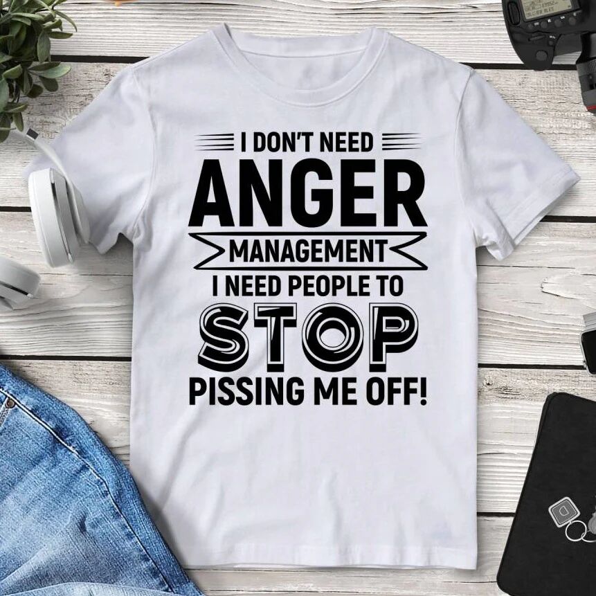 Printful I Don’t Need Anger Management I Need People To Stop Pissing Me Off Tee