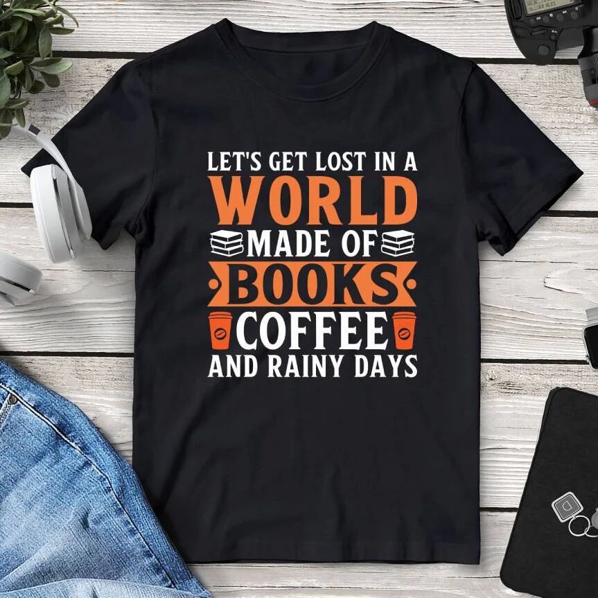 Printful Let’s Get Lost In A World Made Of Books Coffee And Rainy Days T-Shirt