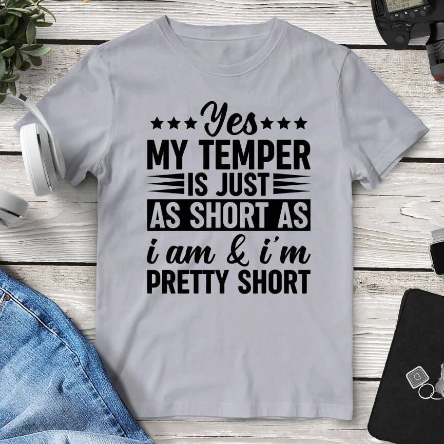 Printful Yes My Temper Is Just As Short As I Am & I’m Pretty Short T-Shirt